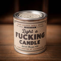 PRE-ORDER NOW-Light a Fucking Candle Soy Paint Can Candle